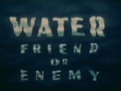 Water, Friend or Enemy
