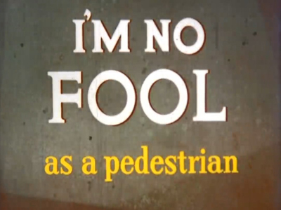 I'm No Fool... as a Pedestrian