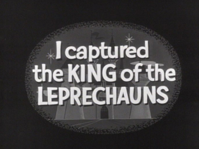 I Captured the King of the Leprechauns I Captured the King of the Leprechauns